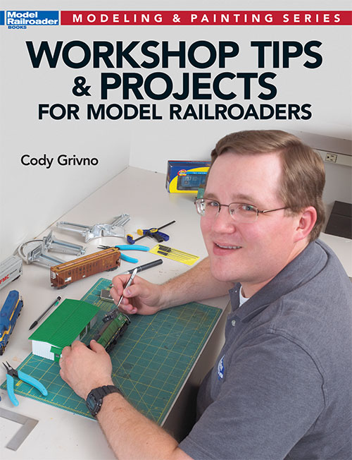 Workshop Tips and Projects for MOdel Railroaders cover showing Cody Grivno working on a model